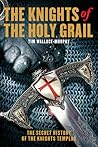 The Knights of the Holy Grail: The Secret History of The Knights Templar