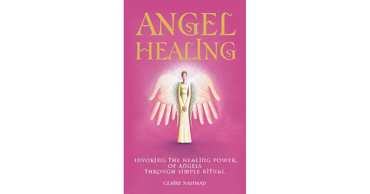 Angel Healing Invoking the Healing Power of Angels through Simple