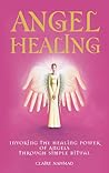 Angel Healing: Invoking the Healing Power of Angels through Simple Ritual