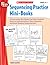 Sequencing Practice Mini-Books: Grades K–1: 25 Interactive Mini-Books That Help Students Build an Understanding of Story Sequence and Boost Reading Comprehension