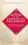 The Return of the Perennial Philosophy: The Supreme Vision of Western Esotericism The Return of the Perennial Philosophy: The Supreme Vision of Western Esotericism