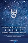 Understanding the Future: A Survivor's Guide to Riding the Cosmic Wave*The Major Astrological Predictions from Now to 2020 and How They Will Shape Our World