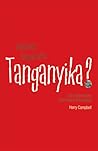 Whatever Happened to Tanganyika?: The Place Names that History Left Behind