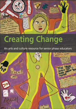 Creating Change: An Arts and Culture Resource for Senior Phase Educators