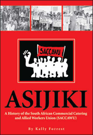Asijiki: A History of the South African Commercial Catering and Allied Workers Union (SACCAWU)