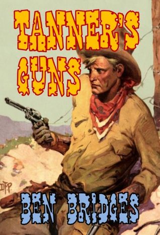 Tanner's Guns (A Ben Bridges Western)