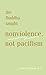 The Buddha Taught Nonviolence, Not Pacifism by Paul R. Fleischman