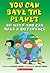 You Can Save The Planet: 50...