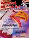 Advanced Airbrush Art: How to Secrets From the Masters