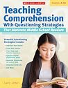 Teaching Comprehension With Questioning Strategies That Motivate Middle School Readers Teaching Comprehension With Questioning Strategies That Motivate Middle School Readers