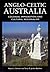 Anglo-Celtic Australia: Colonial Immigration and Cultural Regionalism (Center Books on the International Scene)