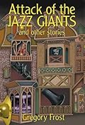 Attack of the Jazz Giants and Other Stories