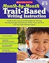 Month-by-Month Trait-Based Writing Instruction: Ready-to-Use Lessons and Strategies for Weaving Morning Messages, Read-Alouds, Mentor Texts, and More ... Writing Program (Month-By-Month (Scholastic))
