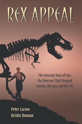 Rex Appeal: The Amazing Story of Sue, the Dinosaur That Changed Science, the Law, and My Life (Paperback)