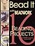 Bead It With Beadwork: 16 Beading Projects