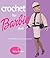 Crochet for Barbie Doll: 75 Delightful Creations to Crochet