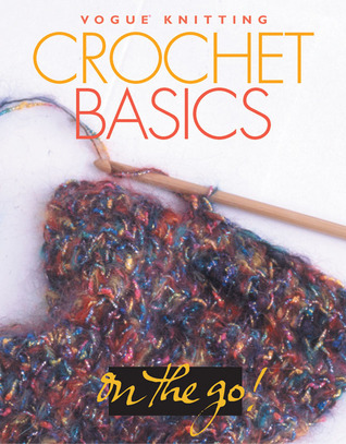 Crochet Basics (Vogue® Knitting on the Go!)