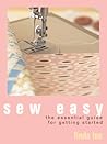 Sew Easy: The Essential Guide for Getting Started