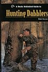 A Ducks Unlimited Guide to Hunting Dabblers A Ducks Unlimited Guide to Hunting Dabblers