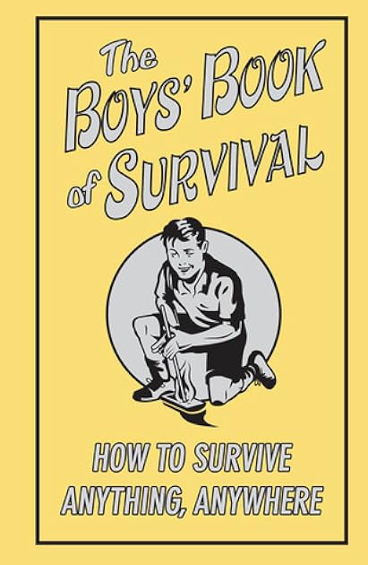The Boys' Book Of Survival (How To Survive Anything, Anywhere)
