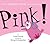 Pink! by Lynne Rickards