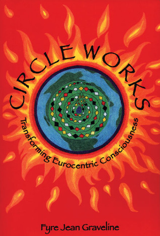 Circle Works: Transforming Eurocentric Consciousness (Paperback)