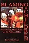 Blaming Children: Youth Crime, Moral Panics and the Politics of Hate Blaming Children: Youth Crime, Moral Panics and the Politics of Hate