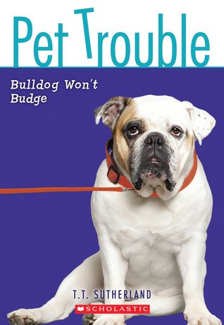 Bulldog Won't Budge (Pet Trouble, #4)