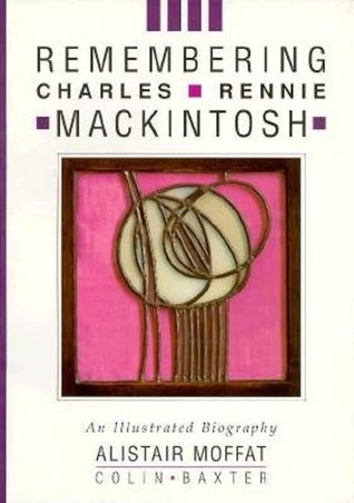 Remembering Charles Rennie Mackintosh: An Illustrated Biography (Paperback)