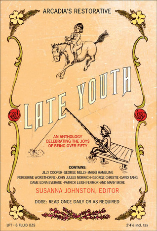 Late Youth: An Anthology Celebrating the Joys of Being Over Fifty (Hardcover)