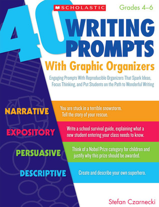 40 Writing Prompts With Graphic Organizers: Engaging Prompts With Reproducible Organizers That Spark Ideas, Focus Thinking, and Put Students on the Path to Wonderful Writing