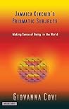 Jamaica Kincaid's Prismatic Subjects: Making Sense Of Being In The World