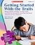 Getting Started With the Traits: 3-5: Writing Lessons, Activities, Scoring Guides, and More for Successfully Launching Trait-Based Instruction in Your Classroom