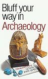 The Bluffer's Guide to Archaeology: Bluff Your Way in Archaeology