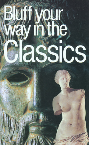The Bluffer's Guide to the Classics: Bluff Your Way in the Classics (Bluffer's Guides - Oval Books)