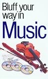 Bluffer's Guide to Music: Bluff Your Way in Music