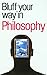 Bluff Your Way in Philosophy