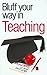Bluffer's Guide to Teaching...