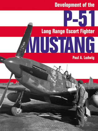 P-51 Mustang: Development of the Long-Range Escort Fighter