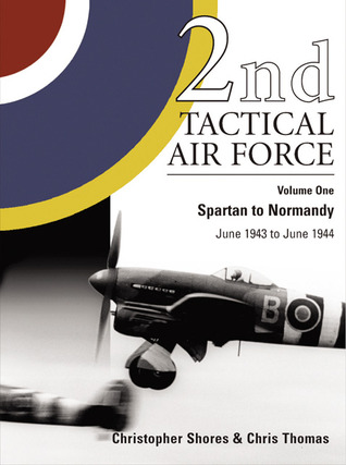 2nd Tactical Air Force, Vol. 1: Spartan to Normandy, June 1943 to June 1944 (Hardcover)