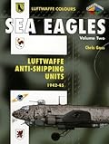 Sea Eagles Volume Two - Luftwaffe Anti-Shipping Units 1942-1945