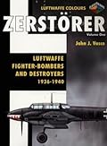 Zerstörer Volume One - Luftwaffe Fighter-Bombers and Destroyers 1936-1940