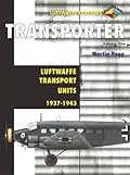 Transporter Volume One - Luftwaffe Transport Units 1939-1943