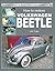 How to Restore Volkswagen Beetle: Your Step-by Step Illustrated Guide to Body, Trim & Mechanical Restoration All Models 1953 to 2003 (Enthusiast's Restoration Manual)