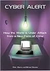 Cyber Alert: How the World Is Under Attack from a New Form of Crime Cyber Alert: How the World Is Under Attack from a New Form of Crime
