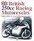 British 250cc Racing Motorcycles: 1946 to 1959 : An Era of Ingenious Innovation