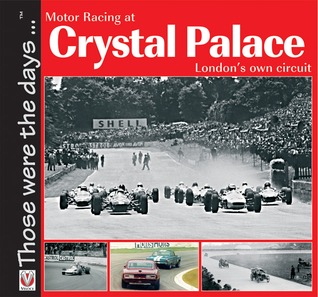 Motor Racing at Crystal Palace: London's Own Circuit (Those were the days...)