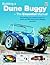 Building a Dune Buggy - The Essential Manual: Everything you need to know to build any VW-based Dune Buggy yourself!