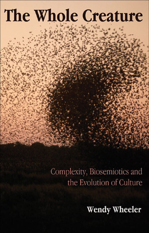 The Whole Creature: Complexity, Biosemiotics And the Evolution of Culture (Paperback)
