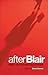 After Blair: Politics After...